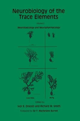 Neurobiology of the Trace Elements: Volume 2: Neurotoxicology and Neuropharmacology by Dreosti, Ivor E.