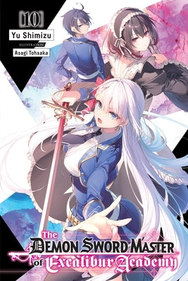 The Demon Sword Master of Excalibur Academy, Vol. 10 (Light Novel) by Shimizu, Yu