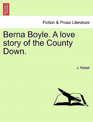 Berna Boyle. a Love Story of the County Down. by Riddell, J.