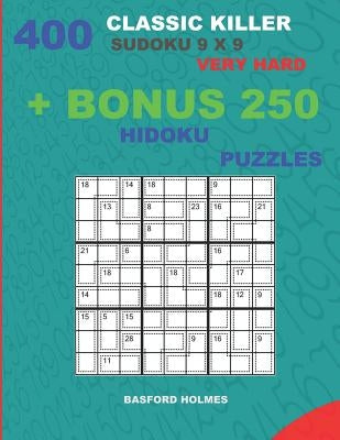 400 classic Killer sudoku 9 x 9 VERY HARD + BONUS 250 Hidoku puzzles: Sudoku with VERY HARD levels puzzles and a Hidoku 9 x 9 very hard levels by Holmes, Basford