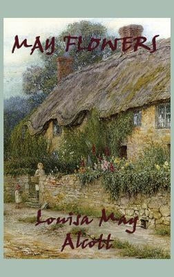 May Flowers by Alcott, Louisa May