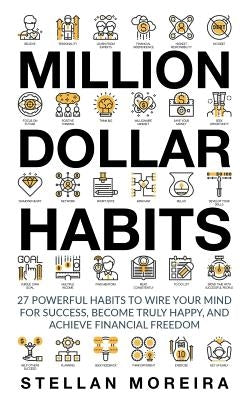 Million Dollar Habits: 27 Powerful Habits to Wire Your Mind For Success, Become Truly Happy, and Achieve Financial Freedom by Pol, Sim