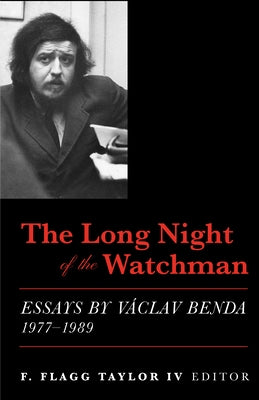 The Long Night of the Watchman: Essays by Vaclav Benda, 1977-1989 by Taylor, F. Flagg