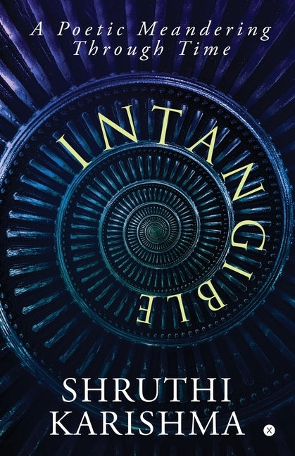 Intangible: A Poetic Meandering Through Time by Shruthi Karishma