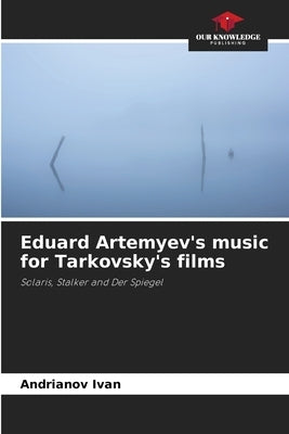 Eduard Artemyev's music for Tarkovsky's films by Ivan, Andrianov