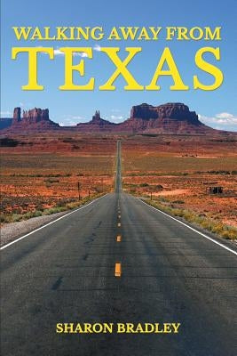 Walking Away From Texas by Bradley, Sharon