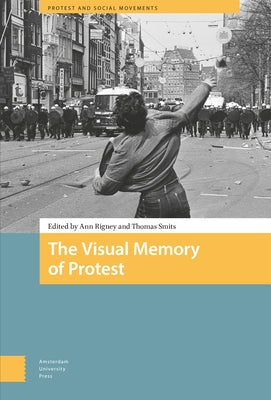 The Visual Memory of Protest by Rigney, Ann