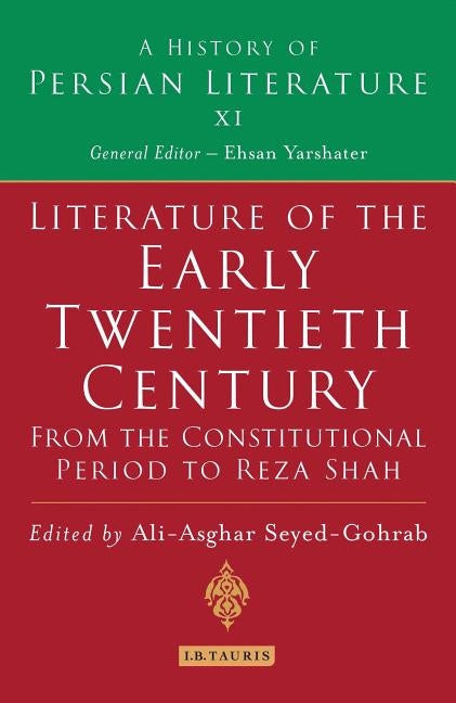 Literature of the Early Twentieth Century: From the Constitutional Period to Reza Shah: A History of Persian Literature by Seyed-Gohrab, A. A.