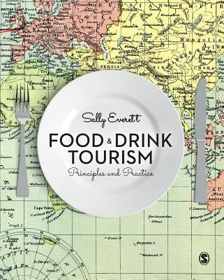 Food and Drink Tourism: Principles and Practice by Everett, Sally