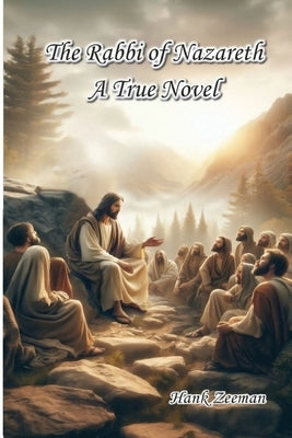 The Rabbi of Nazareth: A True Novel by Zeeman, Hank
