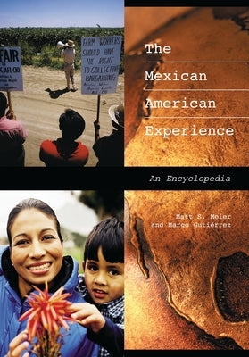 The Mexican American Experience: An Encyclopedia by Meier, Matt S.