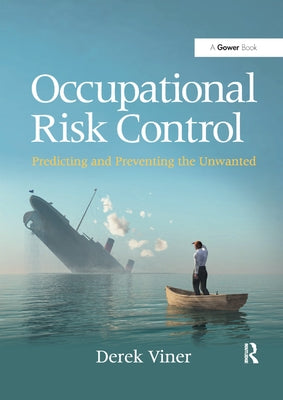 Occupational Risk Control: Predicting and Preventing the Unwanted by Viner, Derek