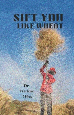Sift You Like Wheat by Miles, Marlene