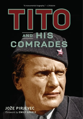 Tito and His Comrades by Pirjevec, Joze