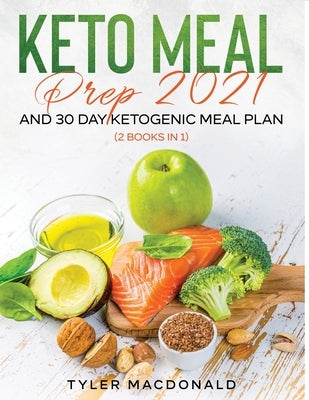 Keto Meal Prep 2021 AND 30-Day Ketogenic Meal Plan (2 Books IN 1) by MacDonald, Tyler