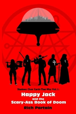 Happy Jack and the Scary-Ass Book of Doom: Shadows Over Earth-That-Was: Vol. 1 by Partain, Rich