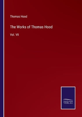 The Works of Thomas Hood: Vol. VII by Hood, Thomas