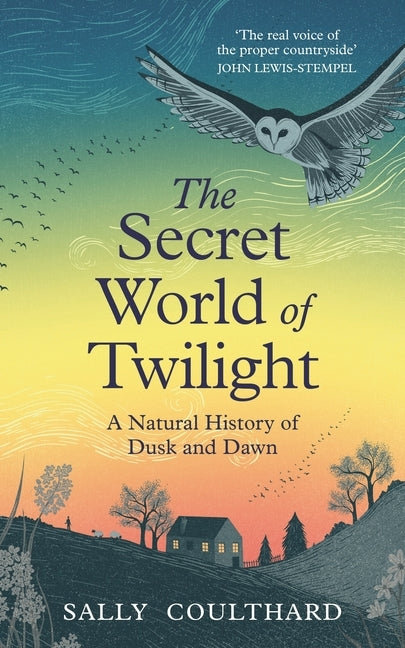 The Secret World of Twilight: A Natural History of Dusk and Dawn by Coulthard, Sally
