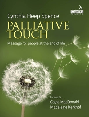Palliative Touch: Massage for People at the End of Life by Spence, Cindy