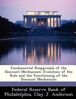 Fundamental Reappraisal of the Discount Mechanism: Evolution of the Role and the Functioning of the Discount Mechanism by Anderson, Clay J.