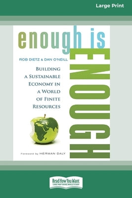 Enough is Enough: Building a Sustainable Economy in a World of Finite Resources (16pt Large Print Format) by Dietz, Rob