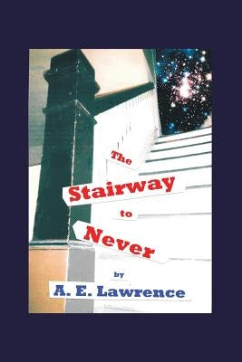 The Stairway to Never by Lawrence, A. E.
