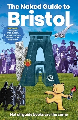 The Naked Guide to Bristol: Not All Guide Books Are the Same by Jones, Richard