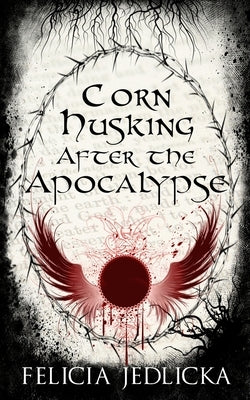Corn Husking After the Apocalypse by Jedlicka, Felicia