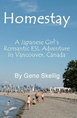 Homestay: - A Japanese Girl's Romantic ESL Adventure in Vancouver, Canada by Harper, Alan