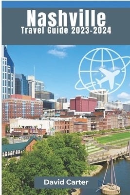 Nashville Travel Guide: A Melodic Journey Through Music City by Carter, David