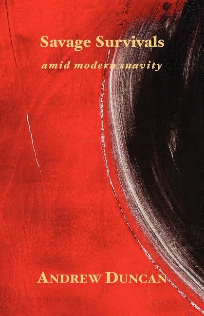 Savage Survivals amid modern suavity by Duncan, Andrew
