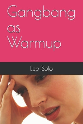 Gangbang as Warmup by Solo, Leo