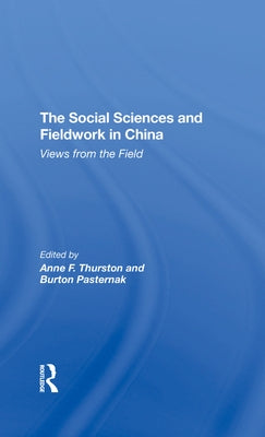 The Social Sciences and Fieldwork in China: Views from the Field by Thurston, Anne F.