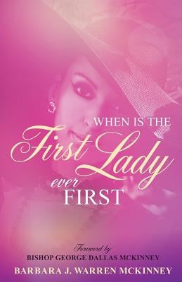 When Is The First Lady Ever First by Warren McKinney, Barbara J.