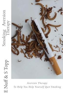 Smoking Aversion Therapy: Help You Help Yourself Quit Smoking by Topp, S.