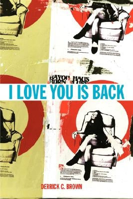 I Love You Is Back by Brown, Derrick C.