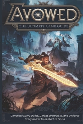 Avowed: The Ultimate Game Guide: Complete Every Quest, Defeat Every Boss, and Uncover Every Secret from Start to Finish by White, Leroy C.