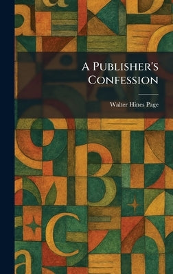 A Publisher's Confession by Page, Walter Hines
