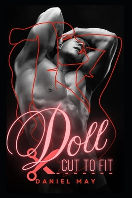 Doll: Cut To Fit: A Dark MM Feminization Story by May, Daniel