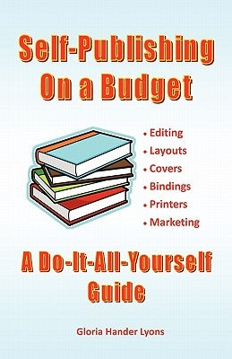 Self-Publishing On A Budget: A Do-It-All-Yourself Guide by Lyons, Gloria Hander