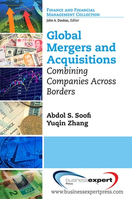 Global Mergers and Acquisitions: Combining Companies Across Borders by Soofi, Abdol S.