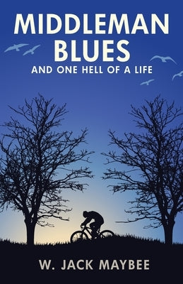 Middleman Blues: And One Hell of a Life by Maybee, W. Jack