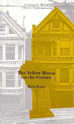 The Yellow House on the Corner by Dove, Rita