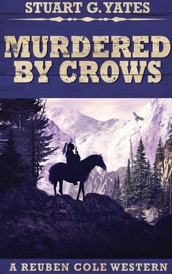 Murdered By Crows: Large Print Hardcover Edition by Yates, Stuart G.