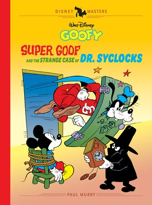 Walt Disney's Goofy: Super Goof and the Strange Case of Dr. Syclocks: Disney Masters Vol. 27 by Murry, Paul