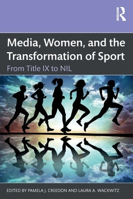 Media, Women, and the Transformation of Sport: From Title IX to Nil by Creedon, Pamela J.