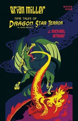 Brian Miller Nine Tales of Dragon Star Terror (A Non-Novel): Book Nine by Brower, J. Michael