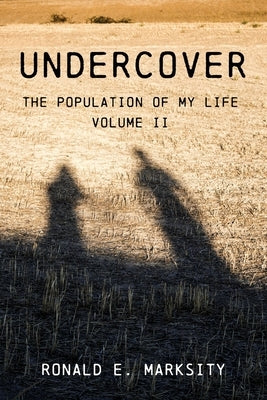 Undercover: The Population of My Life: Volume II by Marksity, Ron