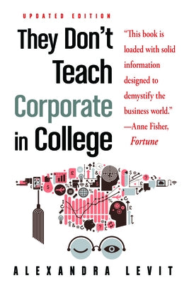 They Don't Teach Corporate in College, Updated Edition by Levit, Alexandra