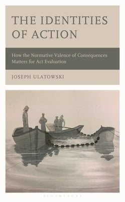 The Identities of Action: How the Normative Valence of Consequences Matters for ACT Evaluation by Ulatowski, Joseph